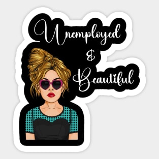 Unemployed and Beautiful Graphic T-shirt Sticker